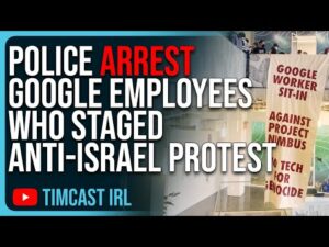 Police ARREST Google Employees Who Staged Anti-Israel Protest, Big Tech Employees Are CORRUPT