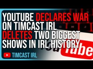 YouTube DECLARES WAR On Timcast IRL, DELETES Two Biggest Shows In Timcast History