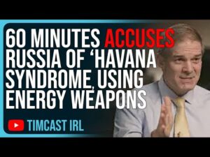 60 Minutes ACCUSES Russia Of &quot;Havana Syndrome&quot;, Using Energy Weapons Against Americans