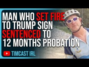 Man Who SET FIRE To Trump Sign SENTENCED To 12 Months Probation &amp; Community Service
