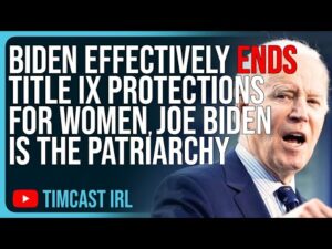 Biden Effectively ENDS Title IX Protections For Women, Joe Biden Is The Patriarchy