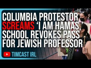 Columbia Protestor SCREAMS ‘I AM HAMAS,’ School REVOKES Pass For Jewish Professor DEFENDING Hamas