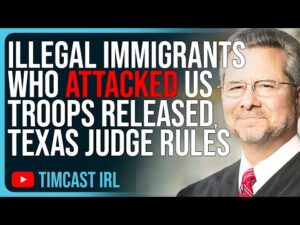 Illegal Immigrants Who ATTACKED US Troops RELEASED After Texas Judge Ruling