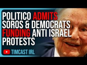 Politico ADMITS Soros &amp; Democrats Funding Anti Israel Protests, Biden Is DONE