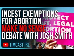 Incest Exemptions For Abortion MAKE NO SENSE, Debate With Josh Smith