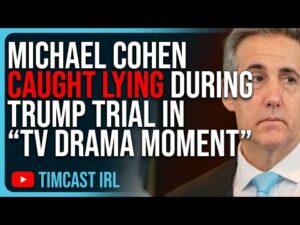 Michael Cohen CAUGHT LYING During Trump Trial In “TV Drama Moment,” Court SHOCKED