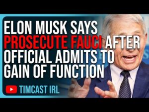 Elon Musk Says PROSECUTE FAUCI After NIH Official ADMITS To Gain of Function Research