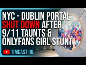 NYC - Dublin “Portal” SHUT DOWN After 9/11 Taunts &amp; OnlyFans Girl Exposing Herself