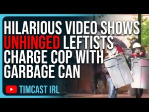 Hilarious Video Shows UNHINGED Leftists CHARGE COP With Garbage Can, They Are Children