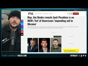 Tim Pool, Posobiec, More On Ukraine ENEMY LIST, Rep Jim Banks DEMANDS US Cut Ties Over Intimidation