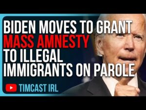 Joe Biden Moves To Grant MASS AMNESTY To Illegal Immigrants On Parole