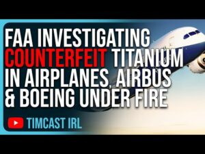FAA Investigating COUNTERFEIT TITANIUM In Airplanes, AirBus &amp; Boeing Under Fire