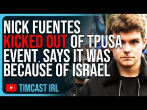 Nick Fuentes KICKED OUT Of TPUSA Event, Says It Was Because He’s CRITICAL Of Israel