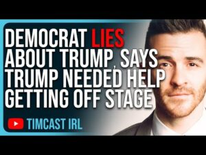 DEMOCRAT LIES About Trump, Says Trump Needed Help Getting Off Stage
