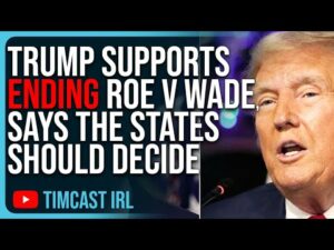 Trump SUPPORTS Ending Roe V Wade, Says The States Should Decide