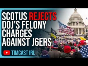 SCOTUS REJECTS DOJ’s Felony Charges Against J6ers For Impeding An Official Preceding