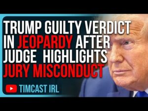 Trump Guilty Verdict IN JEOPARDY After Judge Releases Letter Highlighting Potential Jury Misconduct