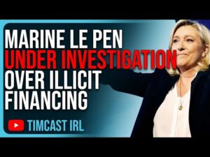 Marine Le Pen UNDER INVESTIGATION Over Illicit Financing, Leftists Keep Arresting Opponents