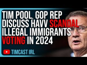 Tim Pool, GOP Rep Discuss HAVV SCANDAL, Illegal Immigrants Voting In 2024