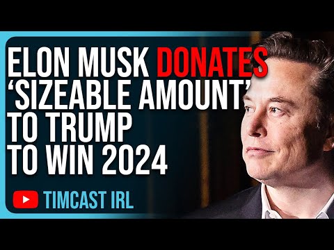 Elon Musk Donates “Sizeable Amount” To Trump To Win 2024, Democrats
