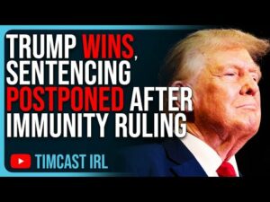 Trump WINS, Sentencing POSTPONED, Immunity Ruling RUINS Democrat Prosecutions