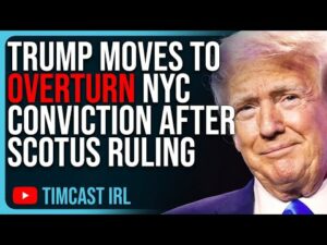 Trump Moves To OVERTURN Manhattan Conviction After SCOTUS Ruling