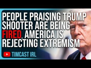 People Praising Trump Shooter Are Being FIRED, America Is REJECTING Extremism