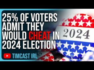 25% Of Voters ADMIT They Would CHEAT In 2024 Election, Fears Of Fraud Increase