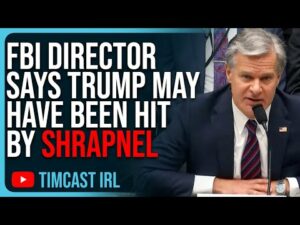 FBI Director Says Trump May Have Been Hit By SHRAPNEL, DENIES Trump Getting Shot