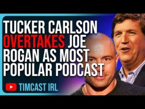 Tucker Carlson OVERTAKES Joe Rogan As Most Popular Podcast In America