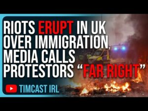 Riots ERUPT In UK Over Unchecked Immigration, Media Calls British Protestors “Far Right”