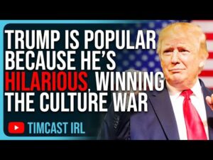 Trump Is Popular Because He’s HILARIOUS, Winning The Culture War Will Win Elections