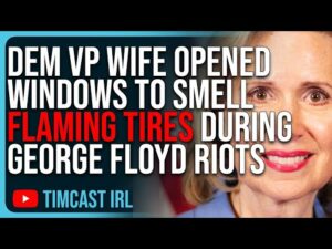 Democrat VP Wife Opened Windows To Smell FLAMING TIRES During George Floyd Riots, WEIRD