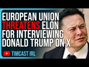 European Union THREATENS Elon Musk For Interviewing Donald Trump On X, WARNS Of Legal Action