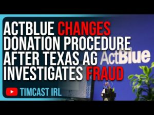 ActBlue Changes Donation Procedure After Texas AG Investigation Into Donation FRAUD