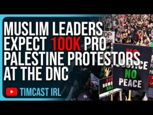 Muslim Leaders Expect 100k Pro Palestine Protestors At The DNC, It Will Be CHAOS