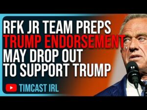 RFK Jr Team Preps Trump ENDORSEMENT, May Drop Out To Support Trump After Democrat Lawfare