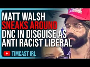 Matt Walsh SNEAKS AROUND DNC In Disguise As Anti Racist Liberal With Man Bun