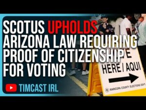 SCOTUS UPHOLDS Arizona Law Requiring Proof Of Citizenship For Voting