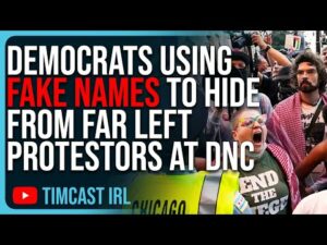 Democrats Using FAKE NAMES To Hide From Far Left Protestors At DNC