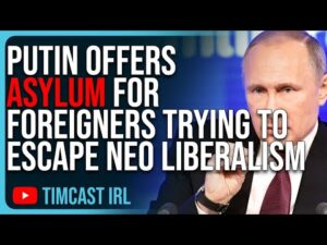 Putin Offers ASYLUM For Foreigners Trying To Escape Neo Liberalism