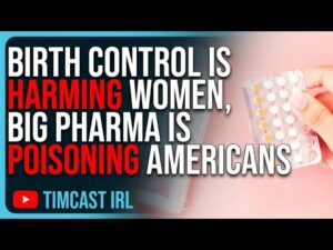 Birth Control Is HARMING Young Women, Big Pharma Is POISONING Americans