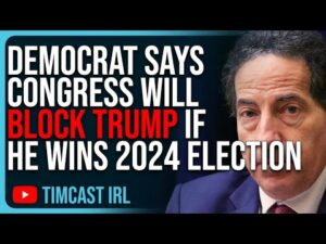 Democrat Says Congress Will BLOCK TRUMP If He Wins 2024 Election, Says He Needs Bodyguard