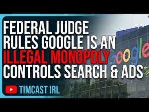 Federal Judge Rules Google Is An ILLEGAL Monopoly, Google CONTROLS Internet Search &amp; Ads