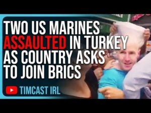 Two US Marines ASSAULTED In Turkey As Country Asks To Join BRICS