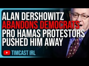 Alan Dershowitz ABANDONS Democrat Party, Says Pro Hamas Protestors PUSHED HIM Over The Edge