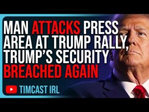 Man ATTACKS Press Area At Trump Rally, Trump’s Security BREACHED AGAIN