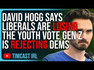 David Hogg Says Liberals Are LOSING The Youth Vote, Gen Z Is REJECTING Dems