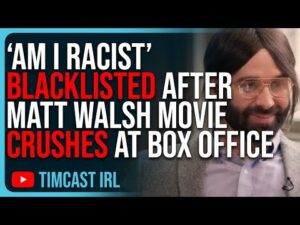 Woke Media BLACKLISTS 'Am I Racist', Matt Walsh’s Film CRUSHES Box Office Sparking Woke Outrage