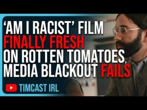 Matt Walsh ‘Am I Racist’ Film FINALLY Fresh On Rotten Tomatoes, Media Blackout FAILS